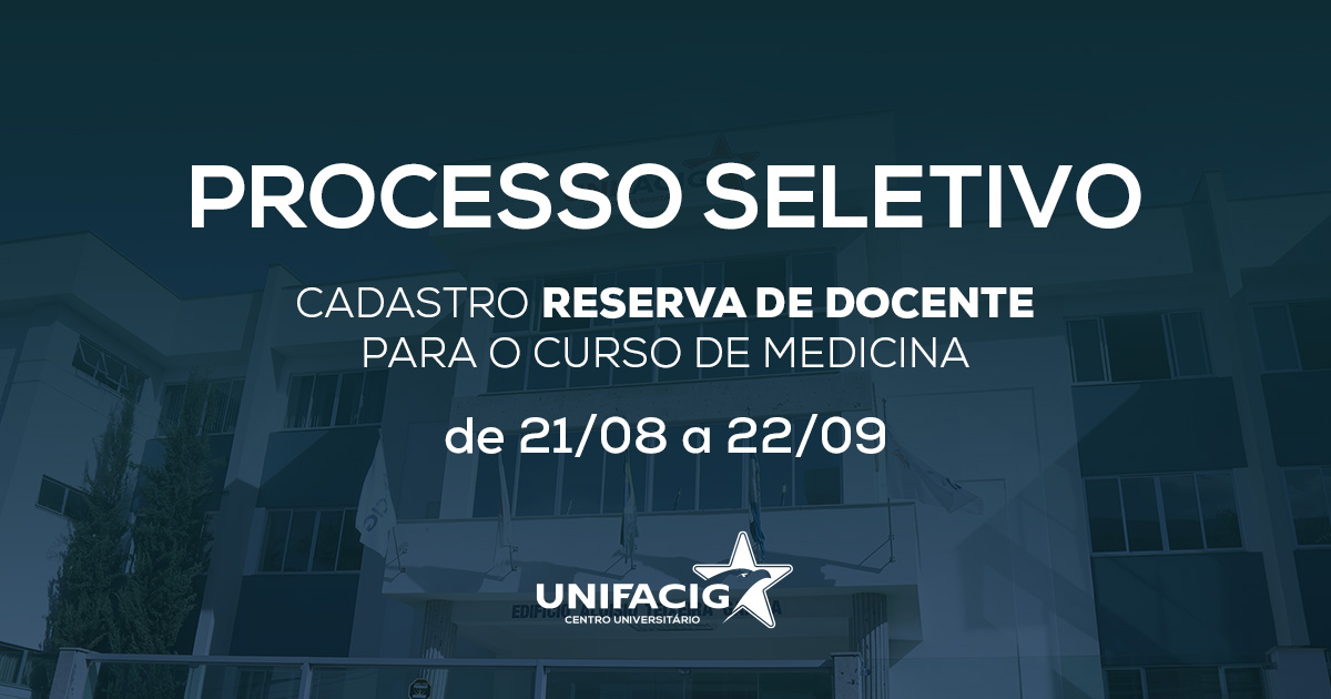 PROCESSO SELETIVO DE CADASTRO RESERVA DE DOCENTE – CURSO DE MEDICINA | UNIFACIG